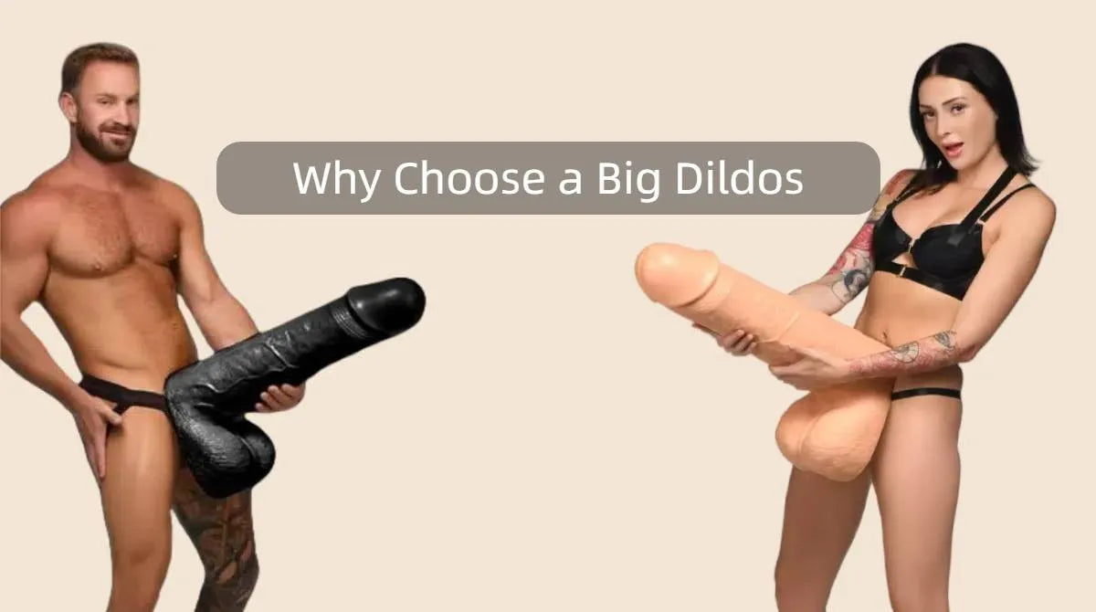 Why Choose a Big Dildos