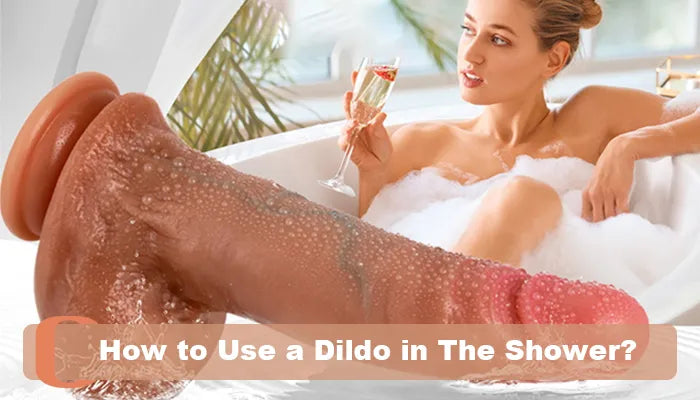 How to Use a Dildo In The Shower?